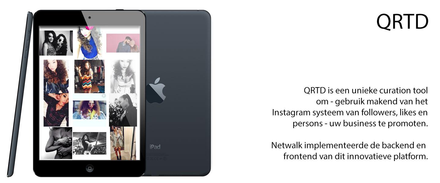 QRTD is een unieke curation tool om - gebruik makend van het Instagram systeem van followers, likes en persons - uw business te promoten.  Netwalk implementeerde de backend en  frontend van dit innovatieve platform.
